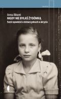 Okładka - Nigdy nie byłaś Żydówką. Sześć opowieści o dziewczynkach w ukryciu