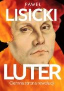 Okładka ksiązki - Luter. Ciemna strona rewolucji 