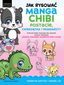 Okadka - Jak rysowa Manga Chibi postacie, zwierztka i przedmioty. Krok po kroku nauczysz si rysowa urocze i kolorowe postacie, zwierztka i przedmioty chibi z mangi