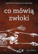 Okadka - Co mwi zwoki. Opowieci antropologa sdowego