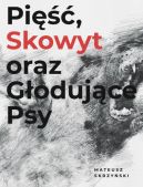 Ok�adka - Pi��, Skowyt oraz G�oduj�ce Psy