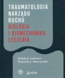 Ok�adka - Traumatologia narz�du ruchu. Biologia i biomechanika leczenia