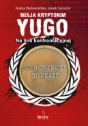 Ok�adka - Misja kryptonim Yugo. Na linii konfrontacyjnej