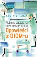 Okładka książki - Robimy wszystko, co w naszej mocy. Opowieści z OIOM-u