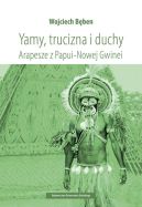 Ok�adka - Yamy trucizna i duchy Arapesze z Papui-Nowej Gwinei 