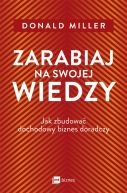 Okadka - Zarabiaj na swojej wiedzy. Jak zbudowa dochodowy biznes doradczy