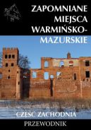 Okadka - Zapomniane miejsca Warmisko-mazurskie. Cz zachodnia