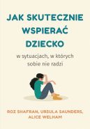 Okładka książki - Jak skutecznie wspierać dziecko w sytuacjach, w których sobie nie radzi