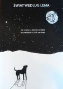 Ok�adka - �wiat wed�ug Lema: O literaturze, filozofii i nauce ze Stanis�awem Lemem rozmawia Peter Swirski.