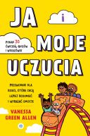 Okadka - Ja i moje uczucia. Przewodnik dla dzieci, ktre chc lepiej rozumie i wyraa emocje