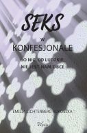 Okadka - Seks w konfesjonale. Bo nic, co ludzkie, nie jest nam obce