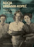 Okładka - Anioł w domu, mrówka w fabryce