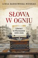 Okładka - Słowa w ogniu. Literaci w Warszawie 1939-1945