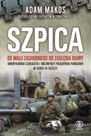 Okładka książki - Szpica. Od Wału Zachodniego do Zagłębia Ruhry. Amerykański czołgista i niezwykły pojedynek pancerny w sercu III Rzeszy