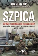 Okadka ksiki - Szpica. Od Wau Zachodniego do Zagbia Ruhry. Amerykaski czogista i niezwyky pojedynek pancerny w sercu III Rzeszy