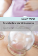 Ok�adka - Terapia ba�kami lekarskimi w praktyce: Stawianie baniek jako metoda wspierania organizmu 