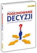 Okadka ksizki - Podejmowanie decyzji. Co zrobi, kiedy nie wiesz, co robi