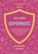 Okadka - Bya sobie odporno. Jak skutecznie wzmocni prac ukadu odpornociowego i wreszcie przesta chorowa