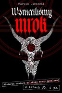 Ok�adka - Wzniecili�my mrok. Historia m�wiona polskiej sceny metalowej w latach 80. i 90.