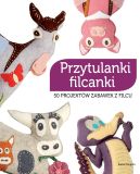 Okadka ksizki - Przytulanki filcanki. 50 projektw zabawek z filcu