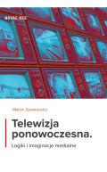 Ok�adka - Telewizja ponowoczesna. Logiki i imaginacje medialne