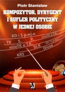 Okadka ksizki - Kompozytor, dyrygent i sufler polityczny w jednej osobie