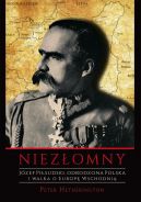 Okadka - Niezomny. Jzef Pisudski. Odrodzona Polska i walka o Europ Wschodni.