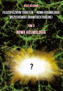 Okadka ksizki - "Filozoficznym traktem  Nowa Kosmologia Wszechwiat grawitacji dualnej" (#3). Filozoficznym traktem  Nowa Kosmologia. Wszechwiat grawitacji dualnej. Tom 3. Nowa kosmologia