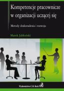 Okadka - Kompetencje pracownicze w organizacji uczcej si: Metody doskonalenia i rozwoju