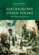 Okadka ksizki - Alkoholowe dzieje Polski. Dwie okupacje 1939-1945