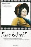 Okadka - Kino kobiet? Pomidzy romantyzmem a feminizmem - adaptacje powieci Jane Austen lat dziewidziesitych