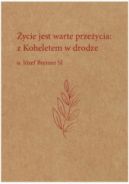 Ok�adka - �ycie jest warte prze�ycia: z Koheletem w drodze