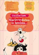 Ok�adka - Macierzy�stwo to �atwizna... i inne k�amstwa, kt�re s�ysz� �wie�o upieczone mamy