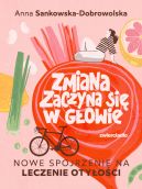 Ok�adka - Zmiana zaczyna si� w g�owie. Nowe spojrzenie na leczenie oty�o�ci