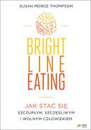 Okadka - Bright Line Eating. Jak sta si szczupym, szczliwym i wolnym czowiekiem