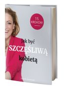 Okładka książki - Jak być szczęśliwą kobietą. 15 kroków