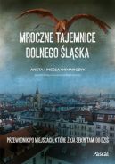 Ok�adka - Mroczne tajemnice Dolnego �l�ska. Przewodnik po miejscach, kt�re �yj� sekretami do dzi�