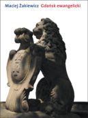 Ok�adka - Gda�sk ewangelicki. Dzieje specyfiki kulturalnej i pot�gi gospodarczej miasta na przestrzeni stuleci