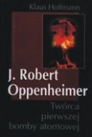 Okadka ksizki - J. Robert Oppenheimer. Twrca pierwszej bomby atomowej