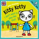 Okadka ksizki - Kitty Kotty. I dont want to play like that!