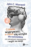 Ok�adka - Czasem wygrywasz, a czasem si� uczysz! Dla nastolatk�w. Jak zaakceptowa� niepowodzenia i wyj�� na swoje