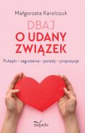 Ok�adka - Dbaj o udany zwi�zek. Pu�apki  zagro�enia  porady  propozycje