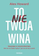 Okładka - To nie Twoja wina. Trauma z dzieciństwa. Jaki ma na Ciebie wpływ i jak się od niej uwolnić