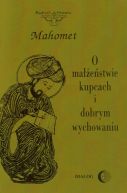 Okładka - O małżeństwie, kupcach i dobrym wychowaniu. Wybór hadisów