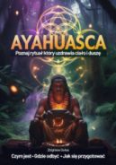 Ok�adka - Ayahuasca. Poznaj rytua�, kt�ry uzdrawia cia�o i dusz� - czym jest, jak si� przygotowa�, gdzie odby�