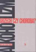 Okadka ksiki - Alkoholizm. Grzech czy choroba?