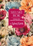 Ok�adka - Sielski rok. Osi�gaj cele i odzyskaj r�wnowag� z Sylwi� Kubik