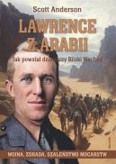 Okładka - Lawrence z Arabii. Jak powstał dzisiejszy Bliski Wschód