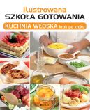 Okładka książki - Ilustrowana szkoła gotowania. Kuchnia włoska krok po kroku