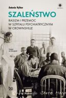 Ok�adka - Szale�stwo. Rasizm i przemoc w szpitalu psychiatrycznym w Crownsville
